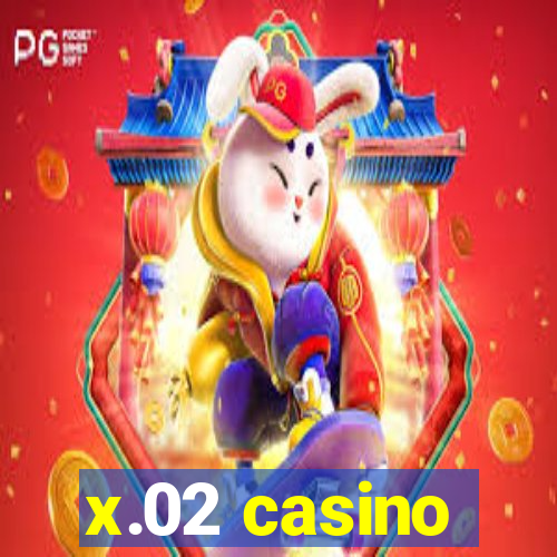 x.02 casino